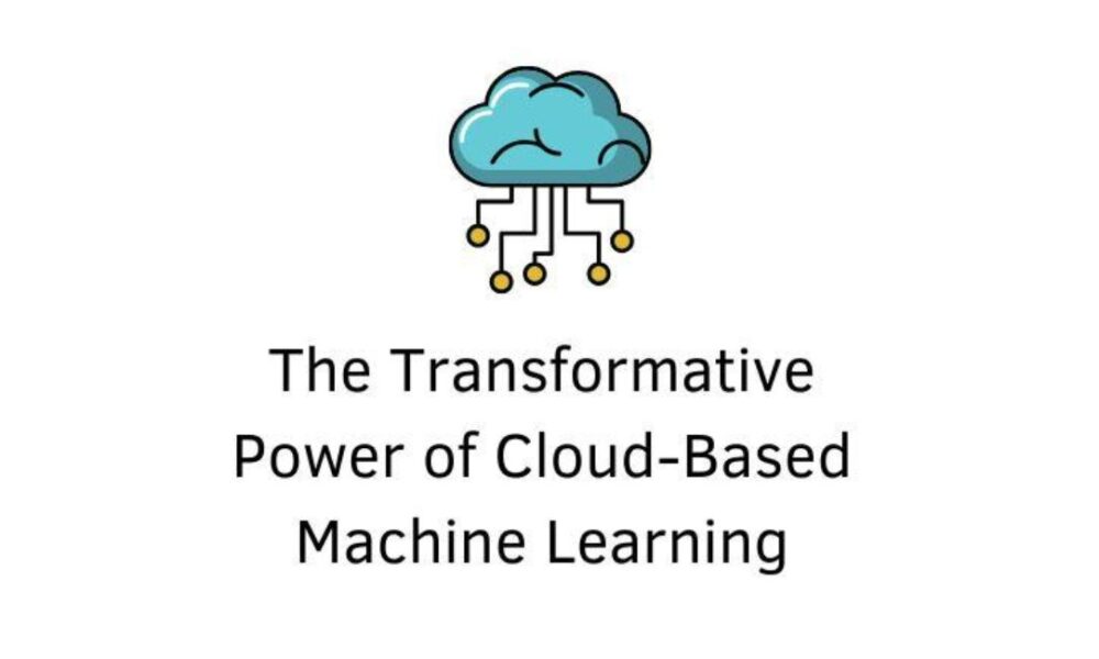 the-transformative-power-of-cloud-based-machine-learning